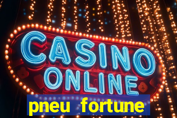 pneu fortune reclame aqui